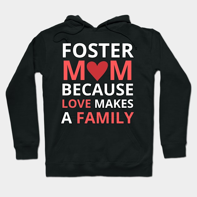 Foster Mom Because Love Makes a Family Hoodie by  WebWearables